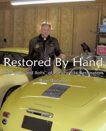 Restored by Hand: The "Nuts and Bolts" of Porsche 356 Restoration - Ron Roland - Books - Trafford Publishing - 9781426907180 - March 30, 2010