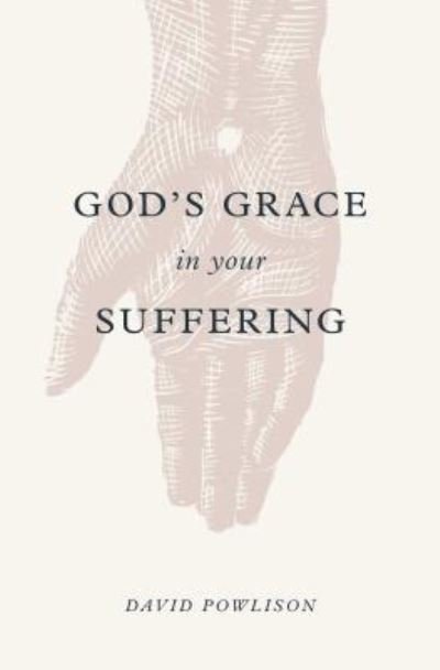 God's Grace in Your Suffering - David Powlison - Books - Crossway Books - 9781433556180 - February 28, 2018