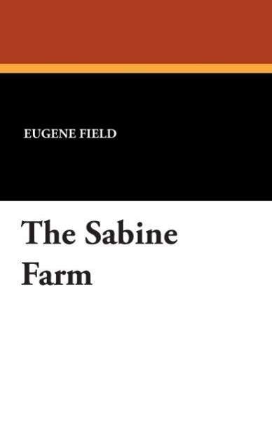 Cover for Eugene Field · The Sabine Farm (Hardcover Book) (2007)