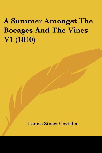 Cover for Louisa Stuart Costello · A Summer Amongst the Bocages and the Vines V1 (1840) (Paperback Book) (2008)