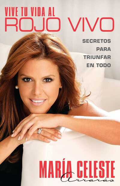 Cover for María Celeste Arrarás · Vive Tu Vida Al Rojo Vivo (Buch) (2010)