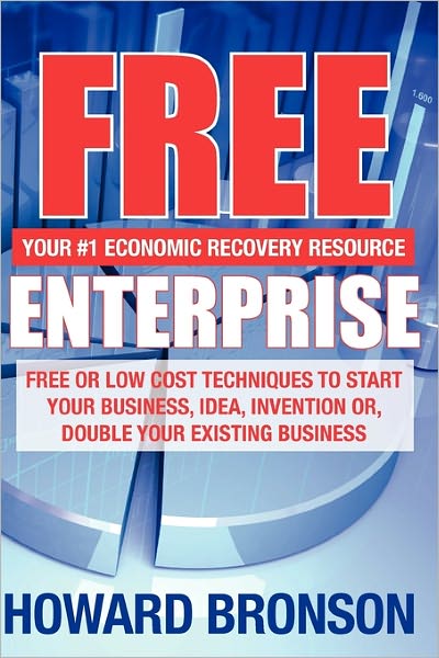 Free Enterprise: Free or Low Cost Techniques to Start Your Business, Idea, Invention Or, Double Your Existing Business - Howard Bronson - Książki - Booksurge Publishing - 9781439228180 - 21 kwietnia 2009