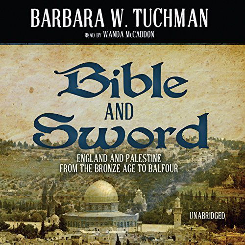 Cover for Barbara W. Tuchman · Bible and Sword: England and Palestine from the Bronze Age to Balfour (Audiobook (CD)) [Unabridged edition] (2012)