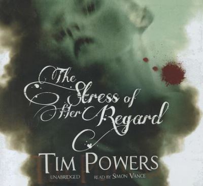 Cover for Tim Powers · The Stress of Her Regard (CD) (2011)