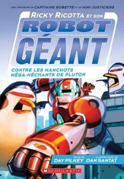 Cover for Dav Pilkey · Ricky Ricotta et Son Robot Géant Contre les Manchots Méga-Méchants de Pluton (Bok) (2017)