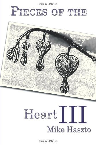 Pieces of the Heart III - Mike Haszto - Kirjat - AuthorHouse - 9781449003180 - keskiviikko 15. heinäkuuta 2009