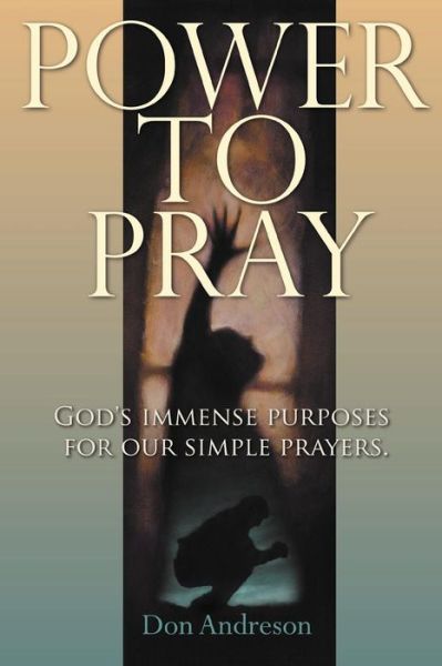 Cover for Don Andreson · Power to Pray: God's Immense Purposes for Our Simple Prayers (Paperback Book) (2012)