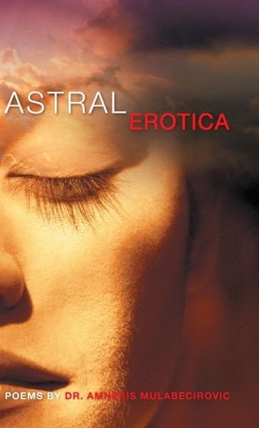 Cover for Amneris Mulabecirovic · Astral Erotica (Innbunden bok) (2013)