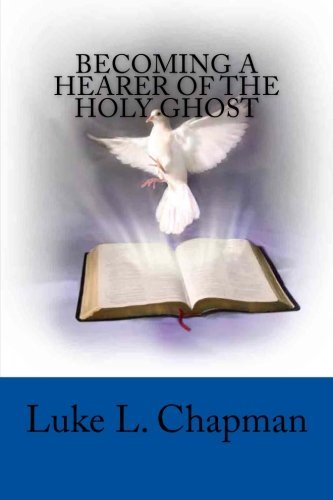 Cover for Luke L Chapman · Becoming a Hearer of the Holy Ghost (Pocketbok) (2011)