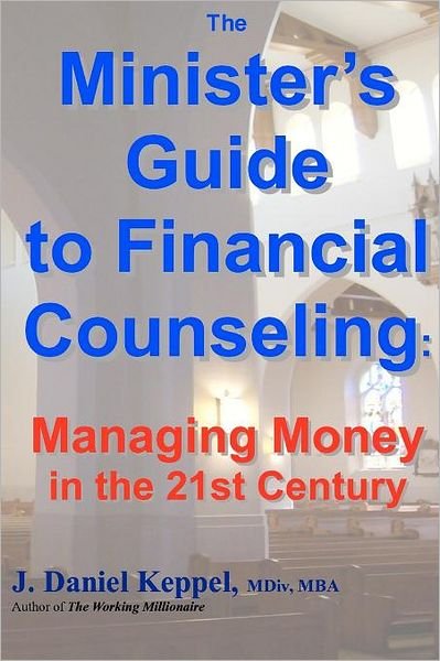 Cover for J Daniel Keppel Mdiv · The Minister's Guide to Financial Counseling: Managing Money in the 21st Century (Paperback Book) (2011)