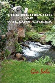 The Mermaids of Willow Creek - Gia Sola - Books - Createspace - 9781470087180 - March 20, 2012