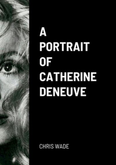 Cover for Chris Wade · Portrait of Catherine Deneuve (Bok) (2022)