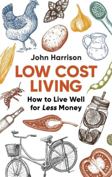 Low-Cost Living 2nd Edition: How to Live Well for Less Money - John Harrison - Books - Little, Brown Book Group - 9781472137180 - February 22, 2018