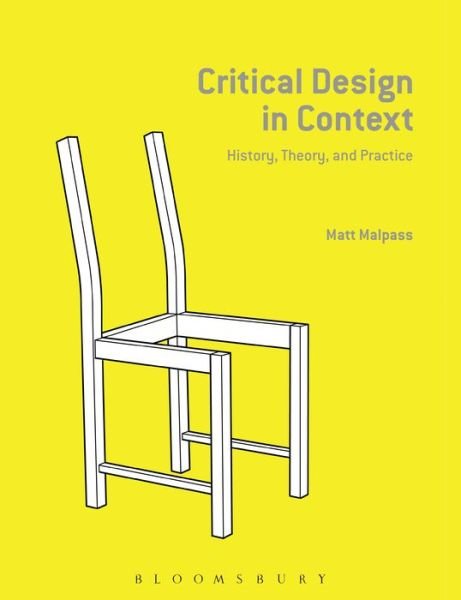 Cover for Malpass, Matt (Senior Lecturer and Research Fellow) · Critical Design in Context: History, Theory, and Practice (Hardcover Book) (2017)