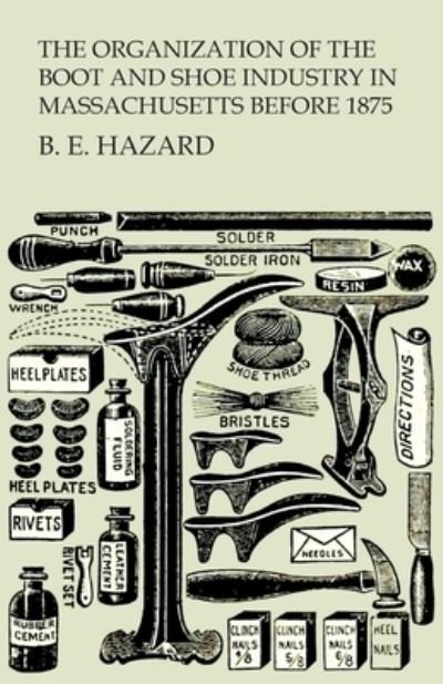 Cover for B E Hazard · The Organization of the Boot and Shoe Industry in Massachusetts Before 1875 (Paperback Bog) (2017)