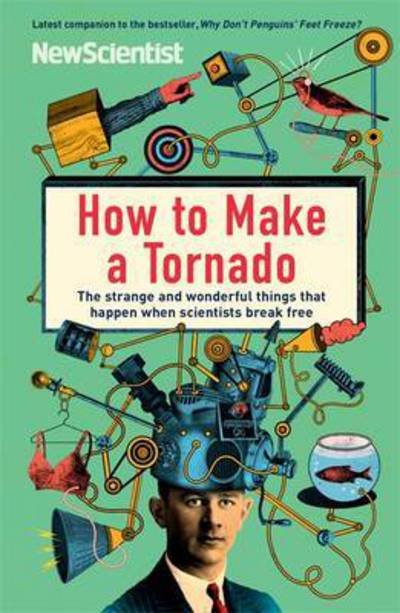Cover for New Scientist · How to Make a Tornado: The strange and wonderful things that happen when scientists break free (Pocketbok) (2016)