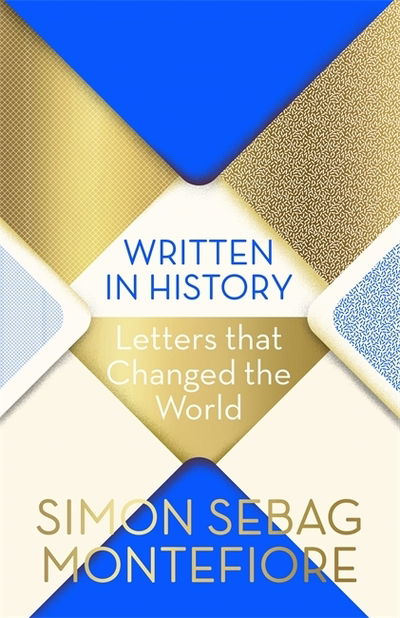 Written in History: Letters that Changed the World - Simon Sebag Montefiore - Książki - Weidenfeld & Nicolson - 9781474609180 - 4 października 2018