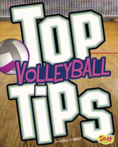 Top Volleyball Tips - Top Sports Tips - Heather E. Schwartz - Kirjat - Capstone Global Library Ltd - 9781474737180 - torstai 9. maaliskuuta 2017