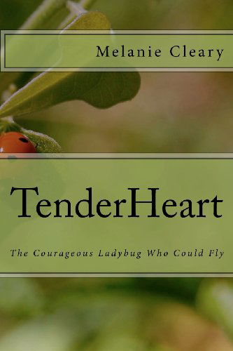 Cover for Melanie Cleary · Tenderheart: the Courageous Ladybug Who Could Fly (Paperback Book) (2012)