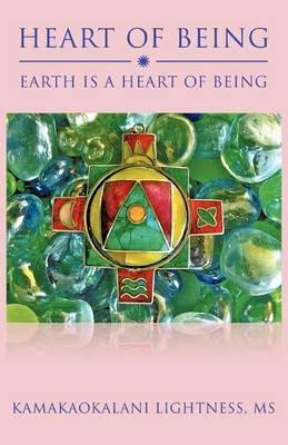 Cover for Ms Kamakaokalani Lightness · Heart of Being: Earth is a Heart of Being (Paperback Bog) (2012)