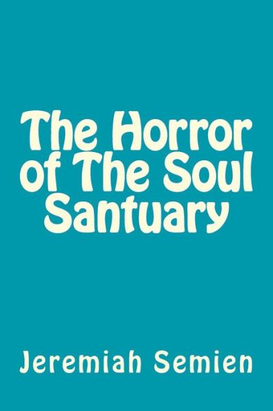 Cover for Jeremiah Semien · The Horror of the Soul Santuary (Taschenbuch) (2012)