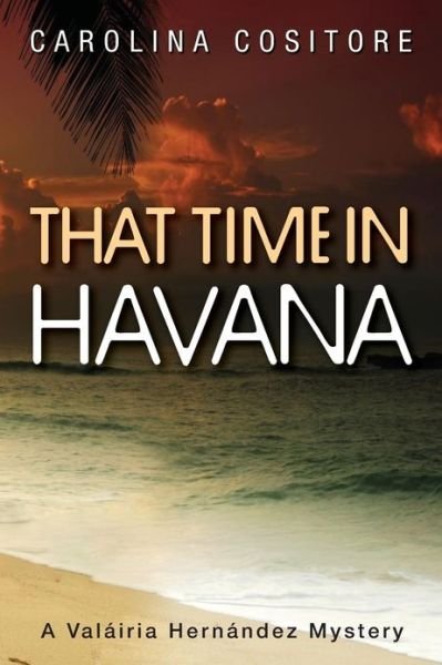Cover for Carolina Cositore · That Time in Havana: a Valairia Hernandez Mystery (Taschenbuch) (2012)