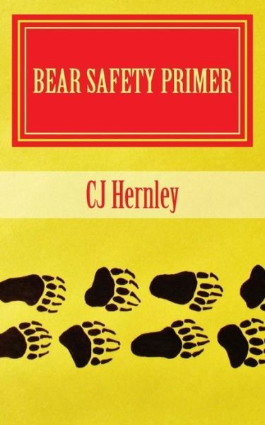 Cover for Cj Hernley · Bear Safety Primer: a Back Pocket Guide (Paperback Bog) (2013)