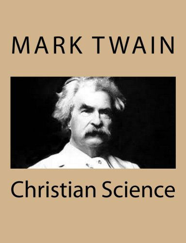 Christian Science - Mark Twain - Books - CreateSpace Independent Publishing Platf - 9781484004180 - April 1, 2013