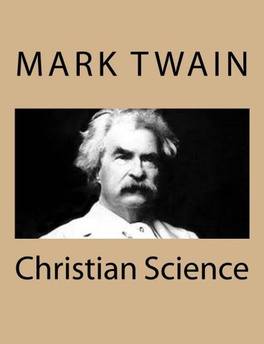 Christian Science - Mark Twain - Bøger - CreateSpace Independent Publishing Platf - 9781484004180 - 1. april 2013