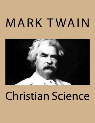 Christian Science - Mark Twain - Książki - CreateSpace Independent Publishing Platf - 9781484004180 - 1 kwietnia 2013