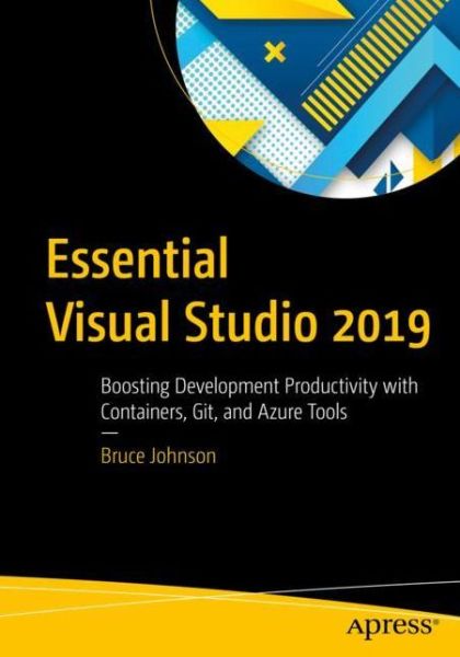 Cover for Bruce Johnson · Essential Visual Studio 2019: Boosting Development Productivity with Containers, Git, and Azure Tools (Paperback Book) [1st edition] (2020)