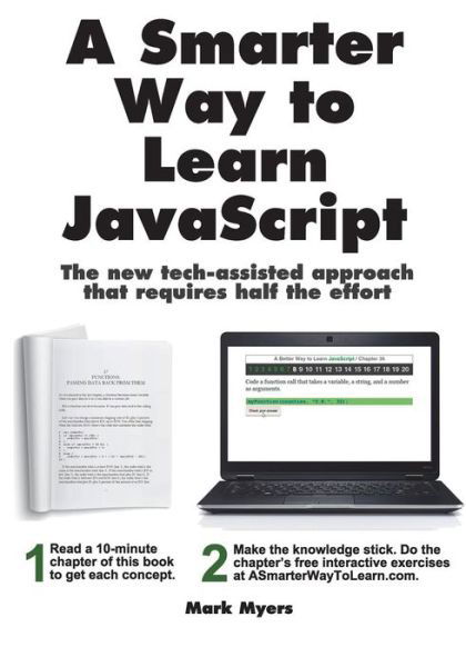 Cover for Mark Myers · A Smarter Way to Learn Javascript: the New Approach That Uses Technology to Cut Your Effort in Half (Paperback Book) (2014)