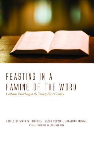Feasting in a Famine of the Word - Mark W. Birkholz - Books - Wipf & Stock Publishers - 9781498203180 - February 16, 2016