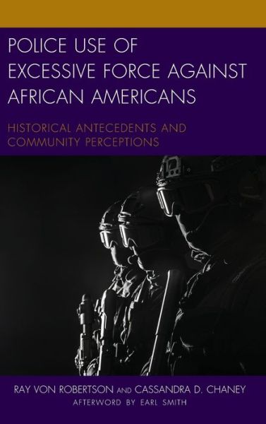 Cover for Ray Von Robertson · Police Use of Excessive Force against African Americans: Historical Antecedents and Community Perceptions - Policing Perspectives and Challenges in the Twenty-First Century (Hardcover Book) (2019)