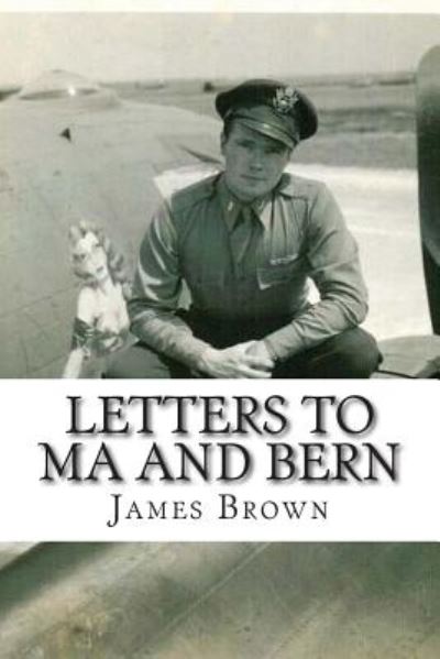 Cover for Lt James M Brown Usaaf · Letters to Ma and Bern: World War II Letters (Paperback Book) (2014)