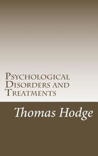 Psychological Disorders and Treatments - Thomas Hodge - Böcker - Createspace - 9781500368180 - 30 juni 2014