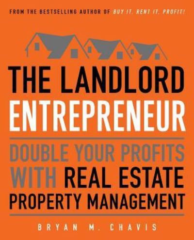 Cover for Bryan  M. Chavis · The Landlord Entrepreneur: Double Your Profits with Real Estate Property Management (Taschenbuch) (2017)