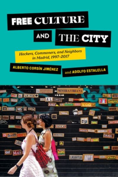 Cover for Alberto Corsín Jiménez · Free Culture and the City: Hackers, Commoners, and Neighbors in Madrid, 1997-2017 - Expertise: Cultures and Technologies of Knowledge (Taschenbuch) (2023)
