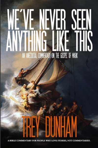 Cover for Trey Dunham · We've Never Seen Anything Like This: an Anecdotal Commentary on the Gospel of Mark (Paperback Book) (2014)