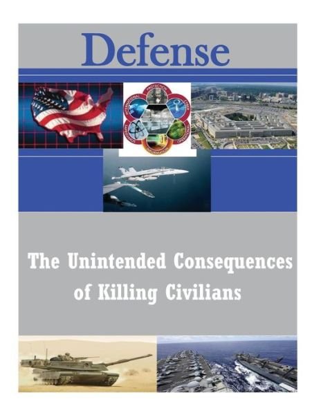 Cover for U S Army Command and General Staff Coll · The Unintended Consequences of Killing Civilians (Paperback Book) (2014)
