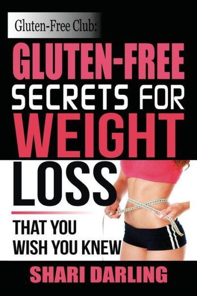 Cover for Shari Darling · Gluten-free Club: Gluten-free Secrets to Weight Loss: That You Wish You Knew (Paperback Book) (2014)