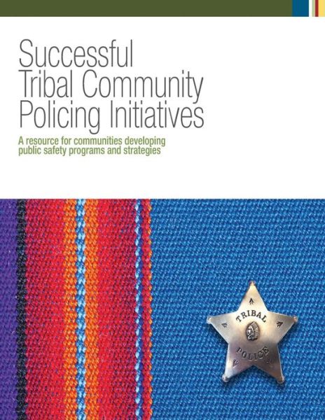 Cover for U S Department of Justice · Successful Tribal Community Policing Initiatives: a Resource for Communities Developing Public Safety Programs and Strategies (Paperback Book) (2014)