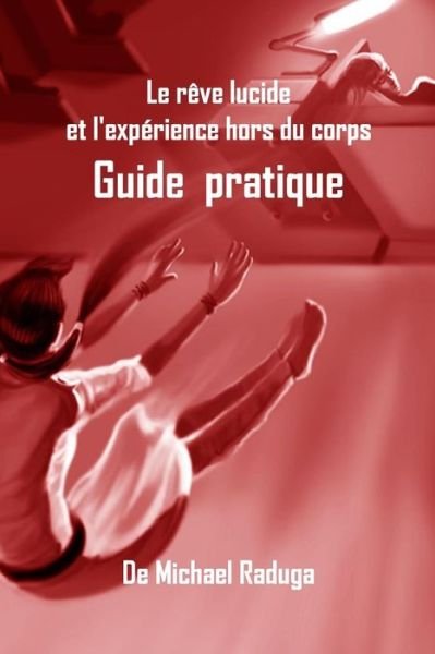 Cover for Michael Raduga · Le Reve Lucide et L'experience Hors Du Corps: Guide Pratique (Paperback Bog) (2014)