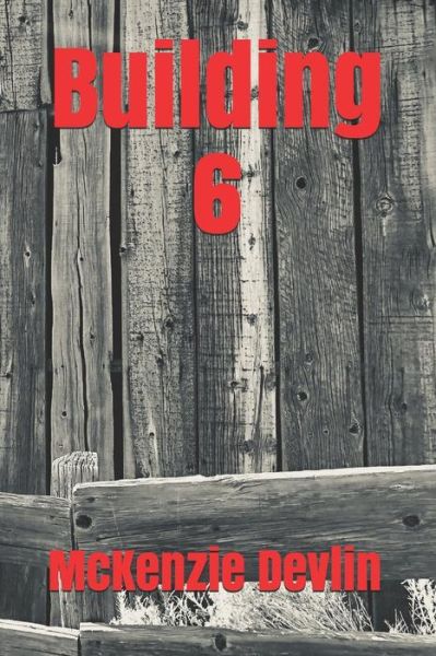 Cover for Mckenzie Devlin · Building 6 (Paperback Book) (2015)