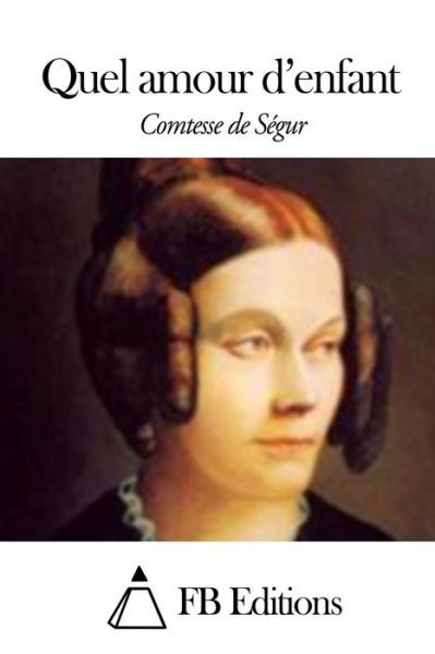 Quel Amour D'enfant - Comtesse De Segur - Books - Createspace - 9781506014180 - January 5, 2015