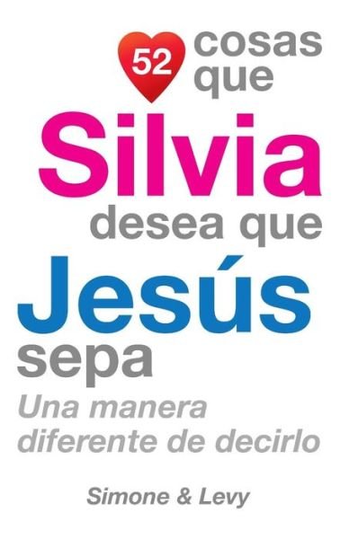 Cover for J L Leyva · 52 Cosas Que Silvia Desea Que Jesus Sepa: Una Manera Diferente De Decirlo (Taschenbuch) (2014)