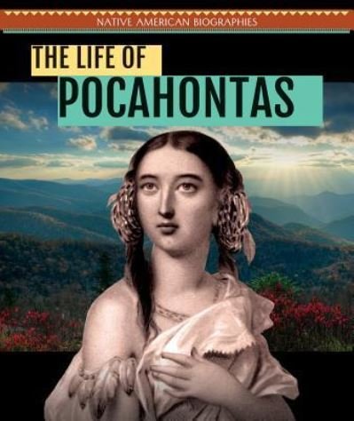 The life of Pocahontas - Kristen Rajczak - Books - PowerKids Press - 9781508148180 - July 30, 2016