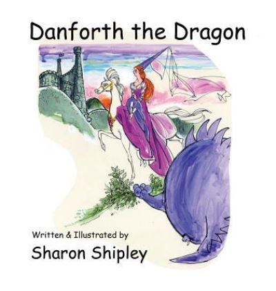 Cover for Sharon Shipley · Danforth the Dragon (Hardcover Book) (2018)