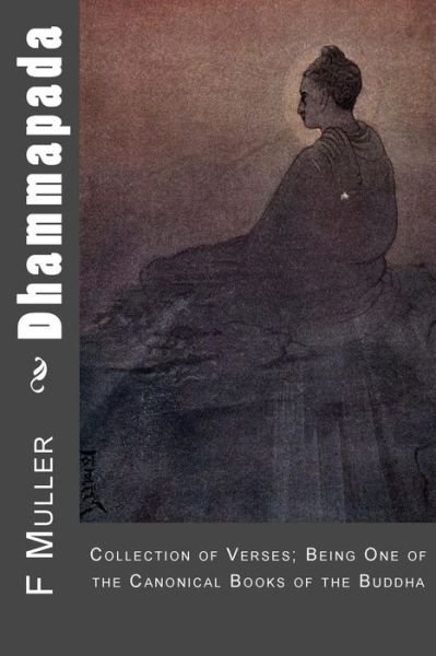 Cover for F Max Muller · Dhammapada: Collection of Verses; Being One of the Canonical Books of the Buddha (Paperback Book) (2015)