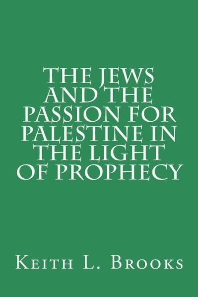 Cover for Keith L Brooks · The Jews and the Passion for Palestine in the Light of Prophecy (Paperback Book) (2015)